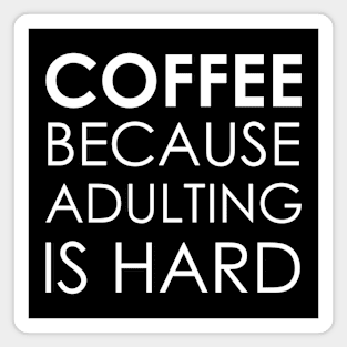 coffee because adulting is hard Magnet